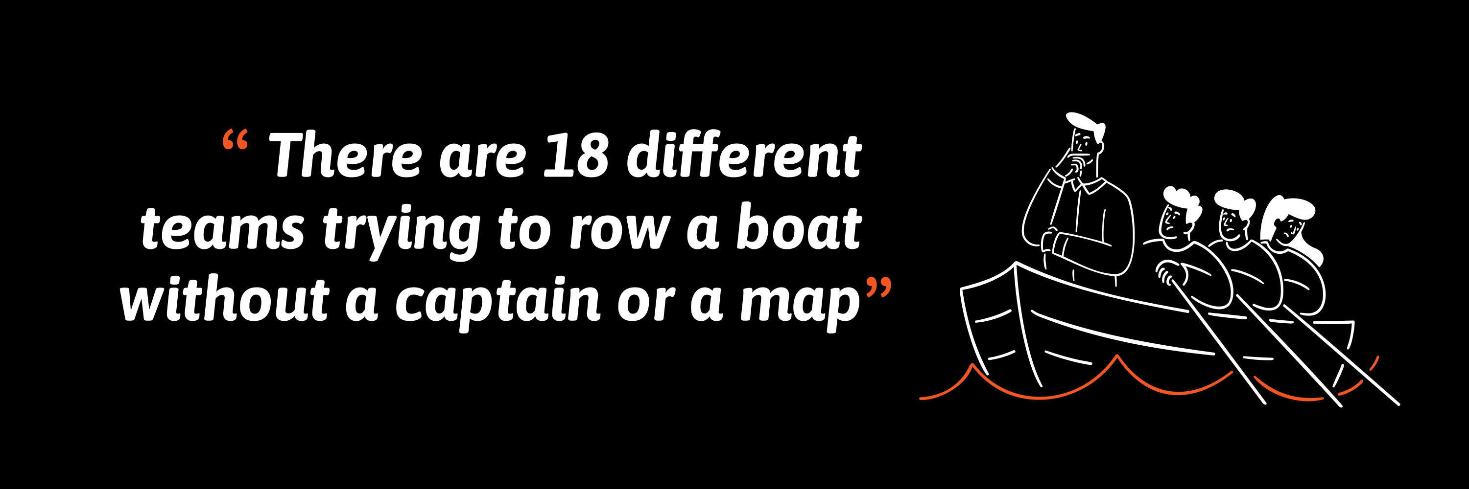 Quote reading: "There are 18 different teams trying to row a boat without a captain or a map", alongside an illustration of a puzzled person standing in a rowing boat while three others row.